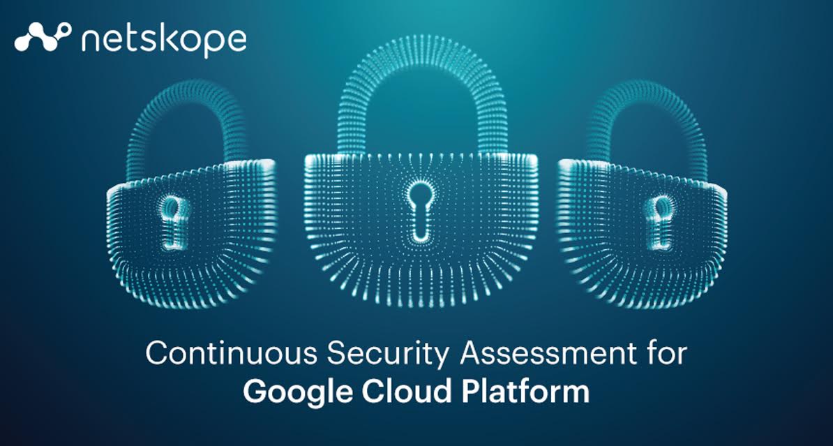 Netskope extiende servicio de evaluación continua de seguridad a Google Cloud Platform